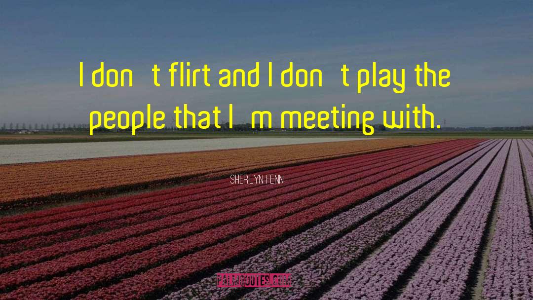 Flirt quotes by Sherilyn Fenn