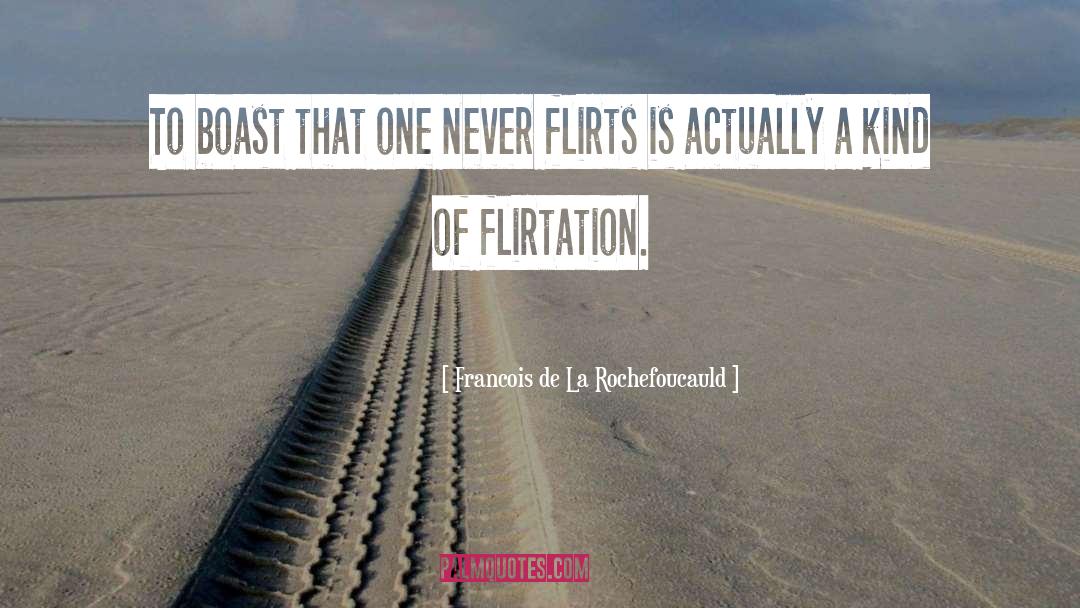 Flirtation quotes by Francois De La Rochefoucauld