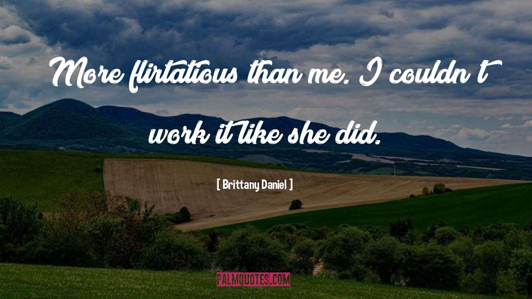 Flirtatious quotes by Brittany Daniel