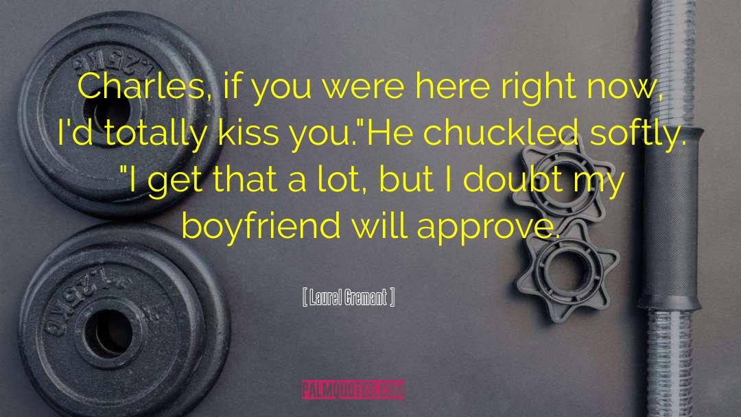Flirting My Boyfriend quotes by Laurel Cremant