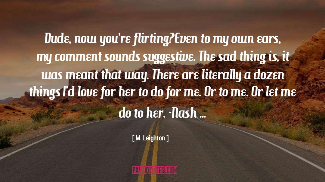 Flirting quotes by M. Leighton