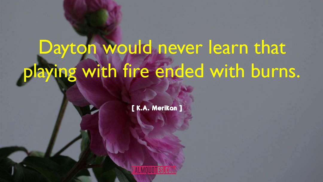 Flirting With Fire quotes by K.A. Merikan