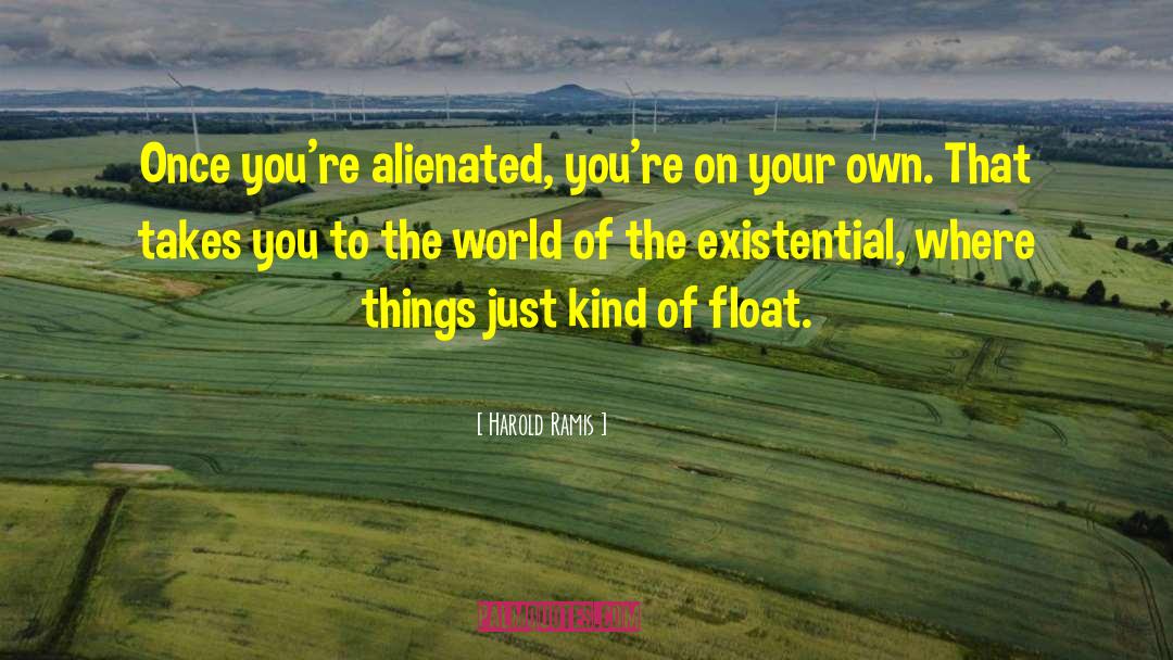Float quotes by Harold Ramis