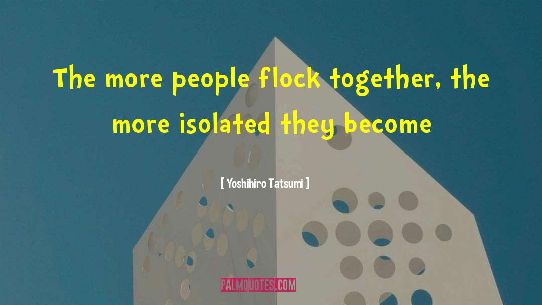 Flock Mentality quotes by Yoshihiro Tatsumi