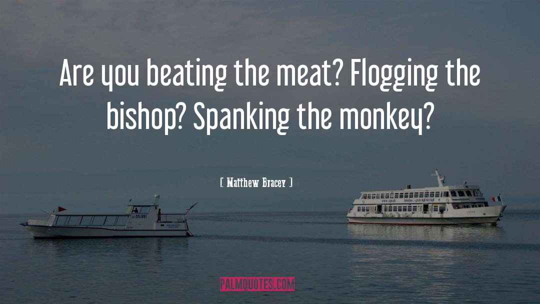 Flogging quotes by Matthew Bracey