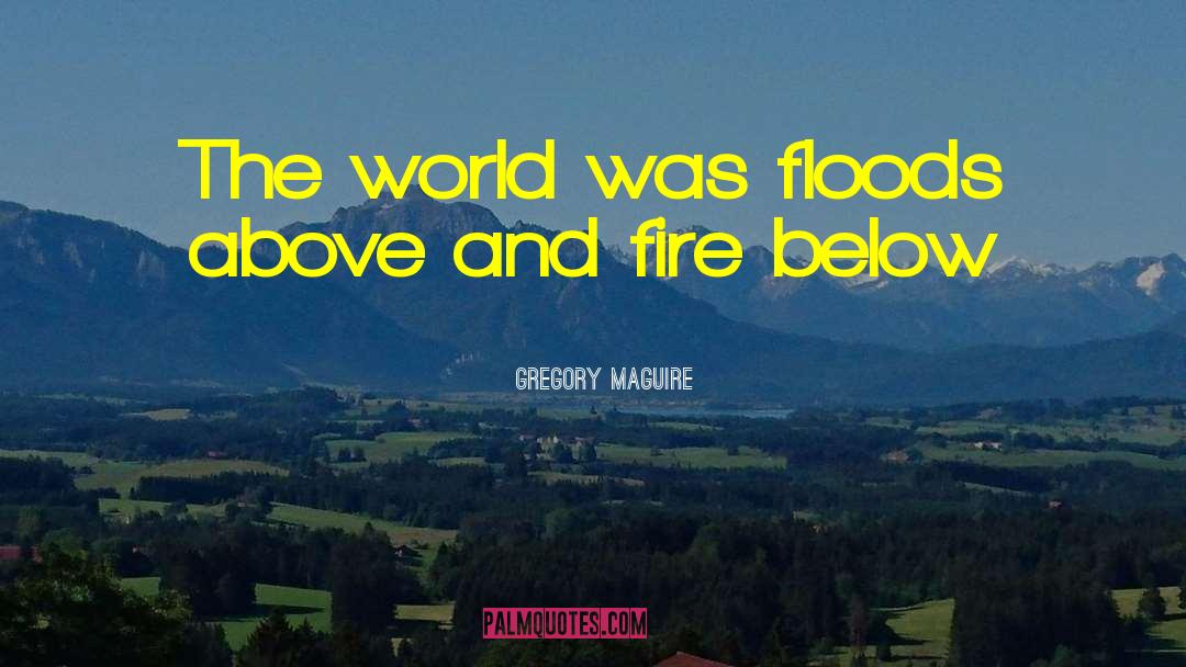Flood Disaster quotes by Gregory Maguire