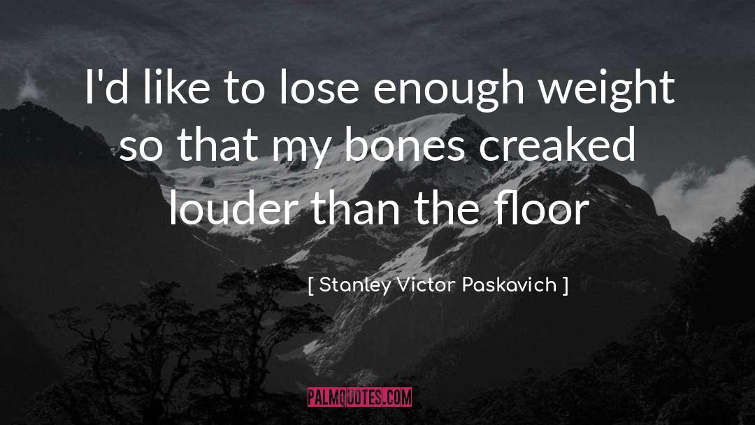Floor quotes by Stanley Victor Paskavich