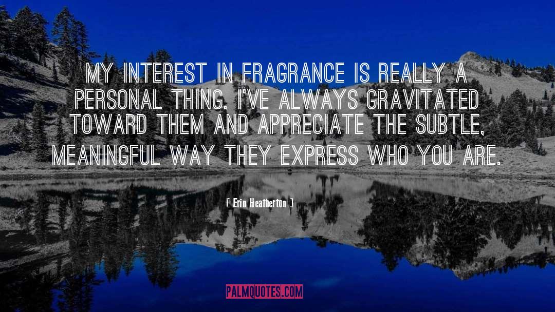 Floral Fragrance quotes by Erin Heatherton