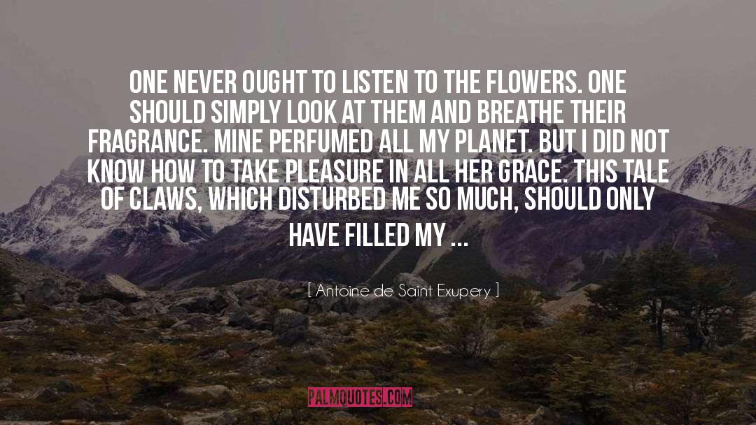 Floral Fragrance quotes by Antoine De Saint Exupery
