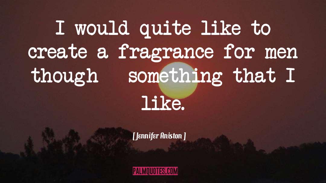 Floral Fragrance quotes by Jennifer Aniston