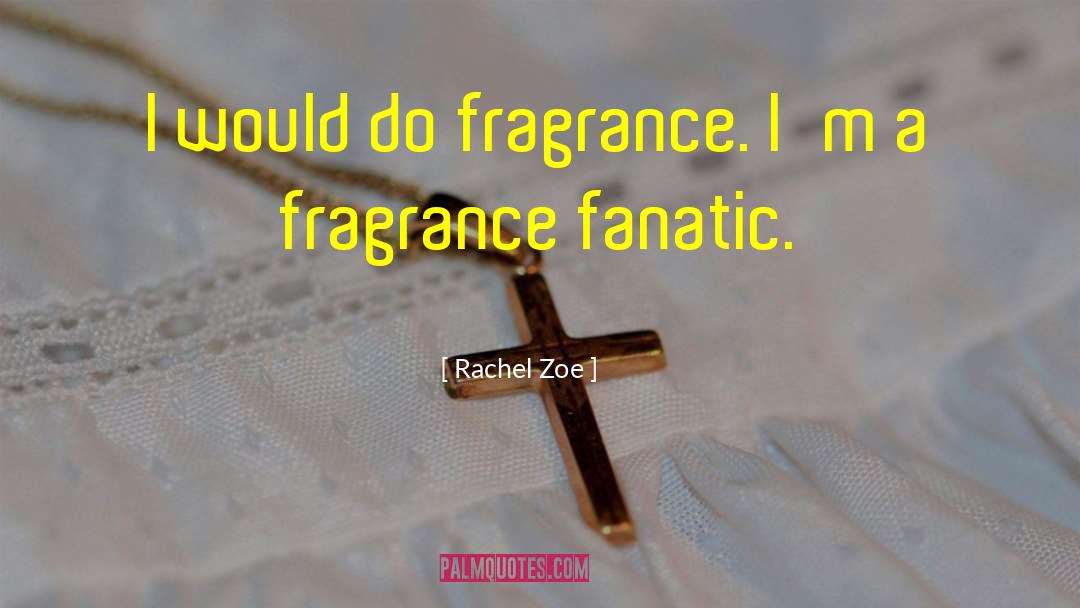 Floral Fragrance quotes by Rachel Zoe