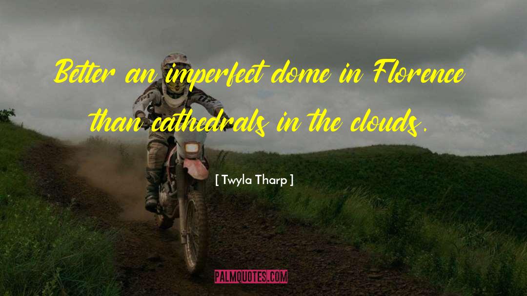 Florence quotes by Twyla Tharp