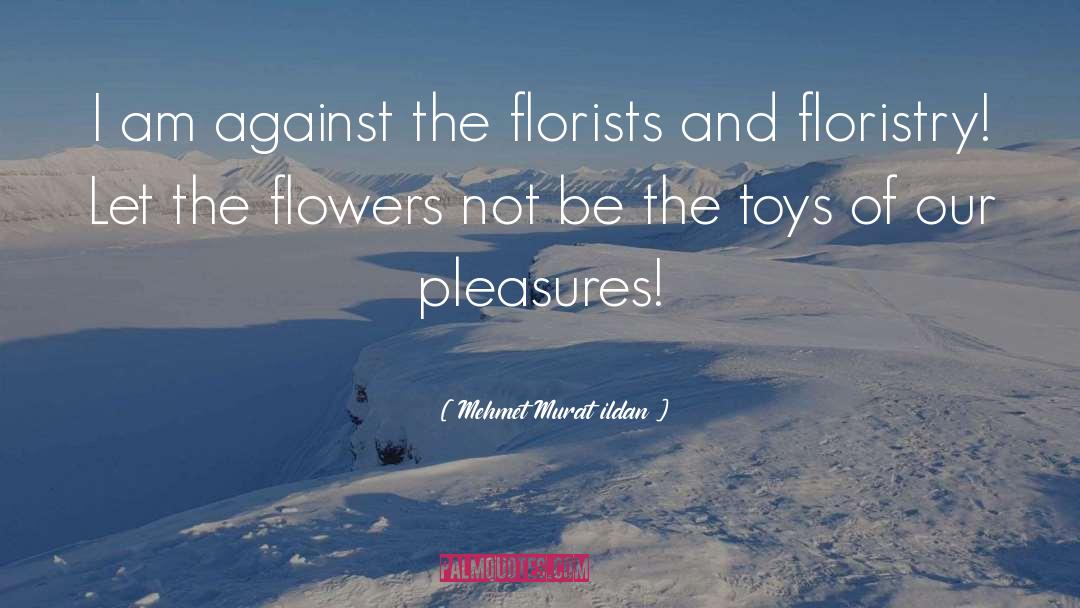 Florists quotes by Mehmet Murat Ildan