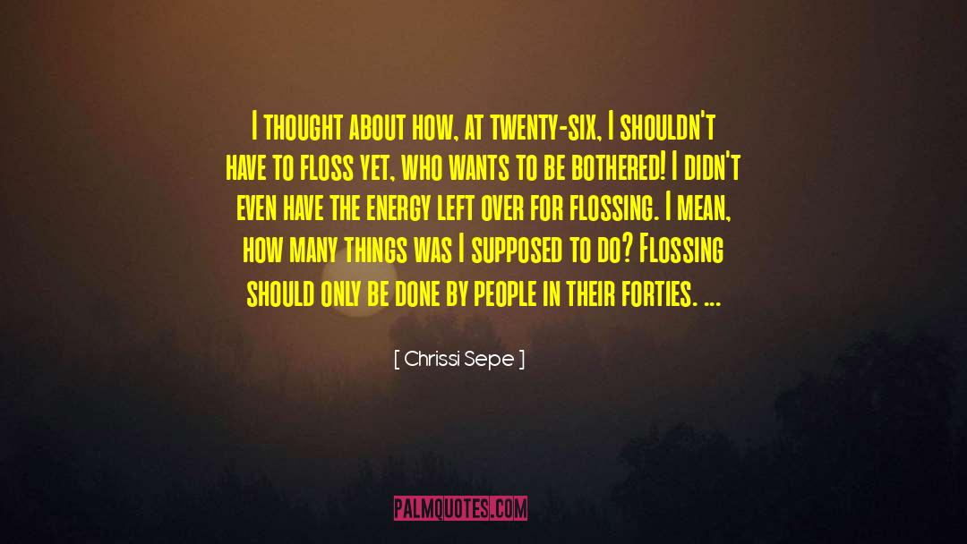 Flossing quotes by Chrissi Sepe