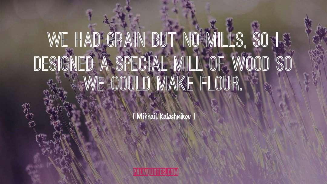 Flour quotes by Mikhail Kalashnikov