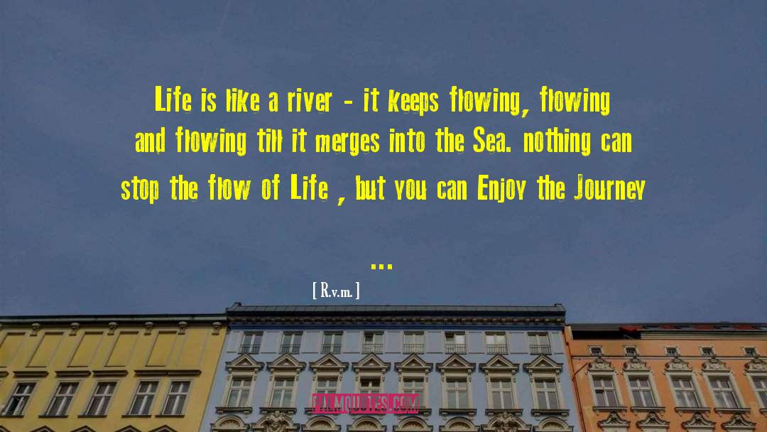 Flow Of Life quotes by R.v.m.