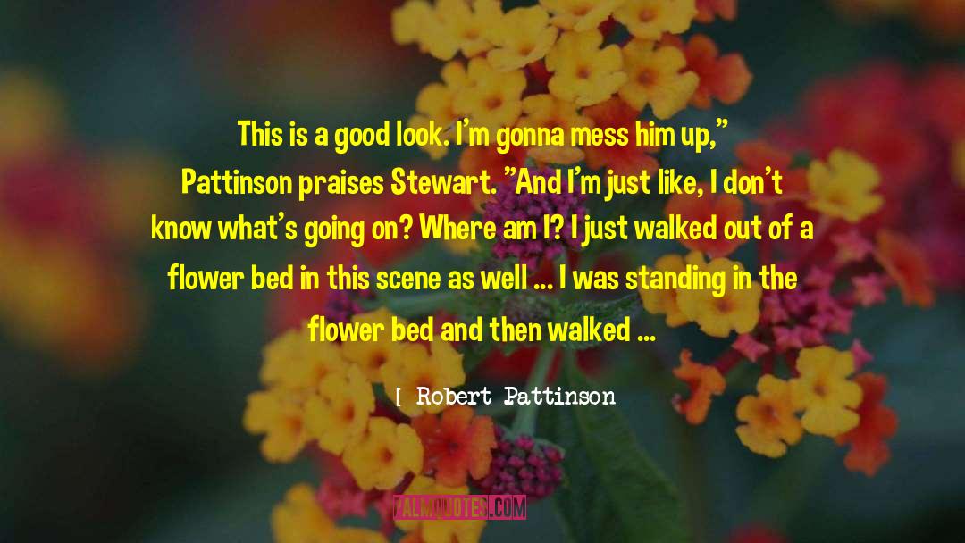 Flower Bed Designs quotes by Robert Pattinson