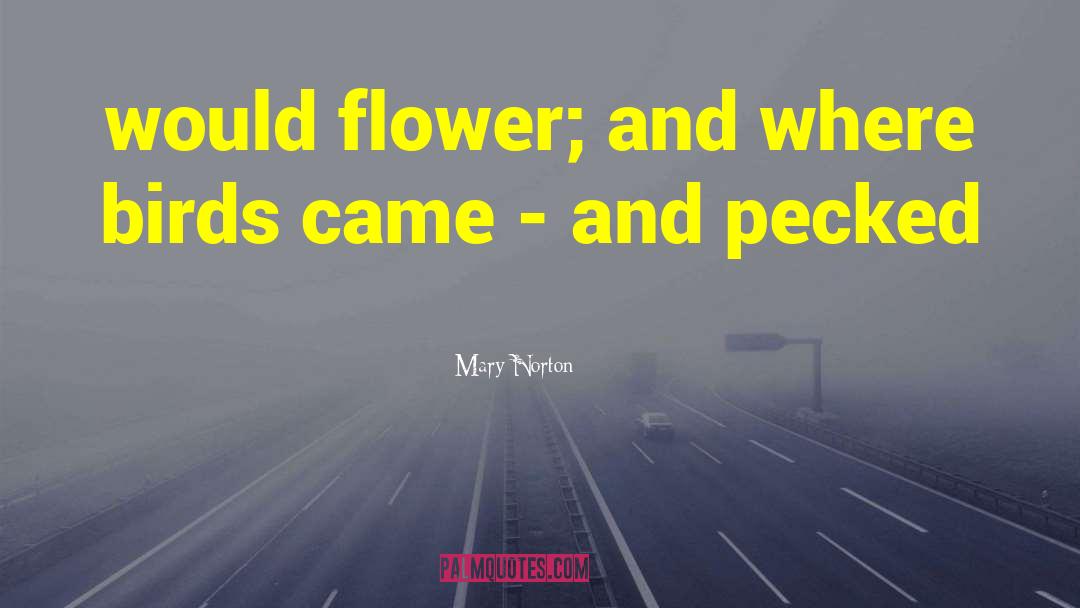 Flower Blossom quotes by Mary Norton