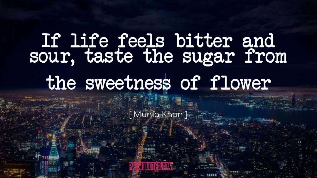Flower Life quotes by Munia Khan