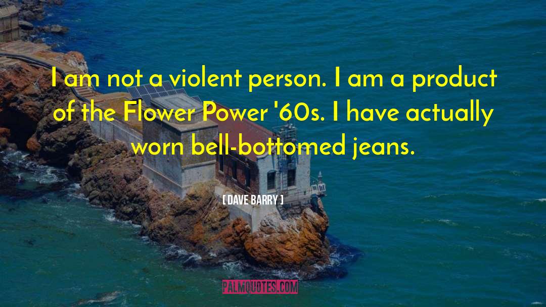 Flower Power quotes by Dave Barry