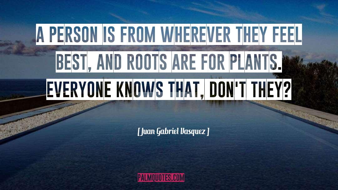 Flowering Plants quotes by Juan Gabriel Vasquez