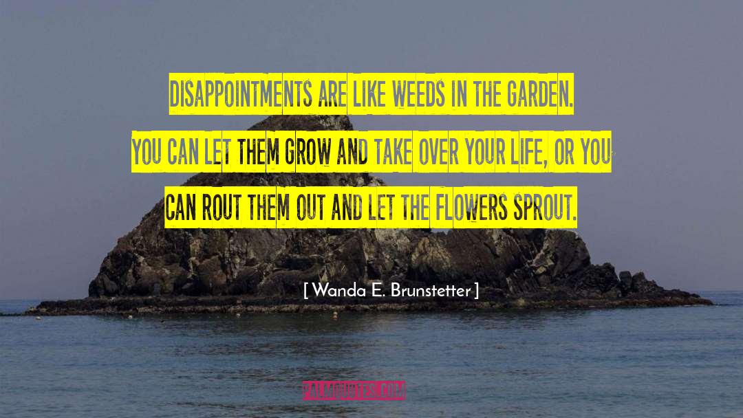 Flowers Bloom In Your Garden quotes by Wanda E. Brunstetter