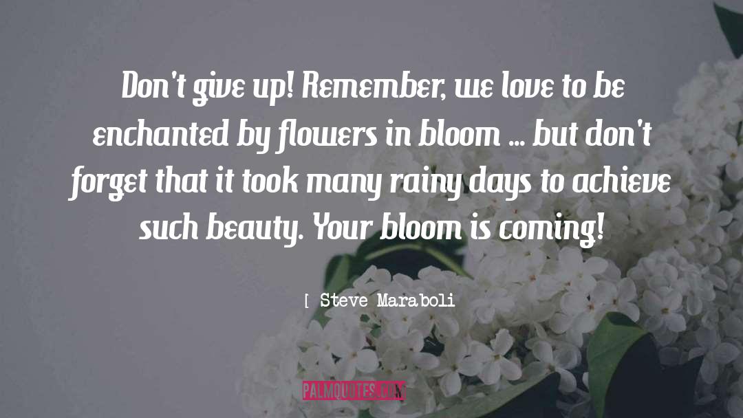 Flowers Bloom In Your Garden quotes by Steve Maraboli