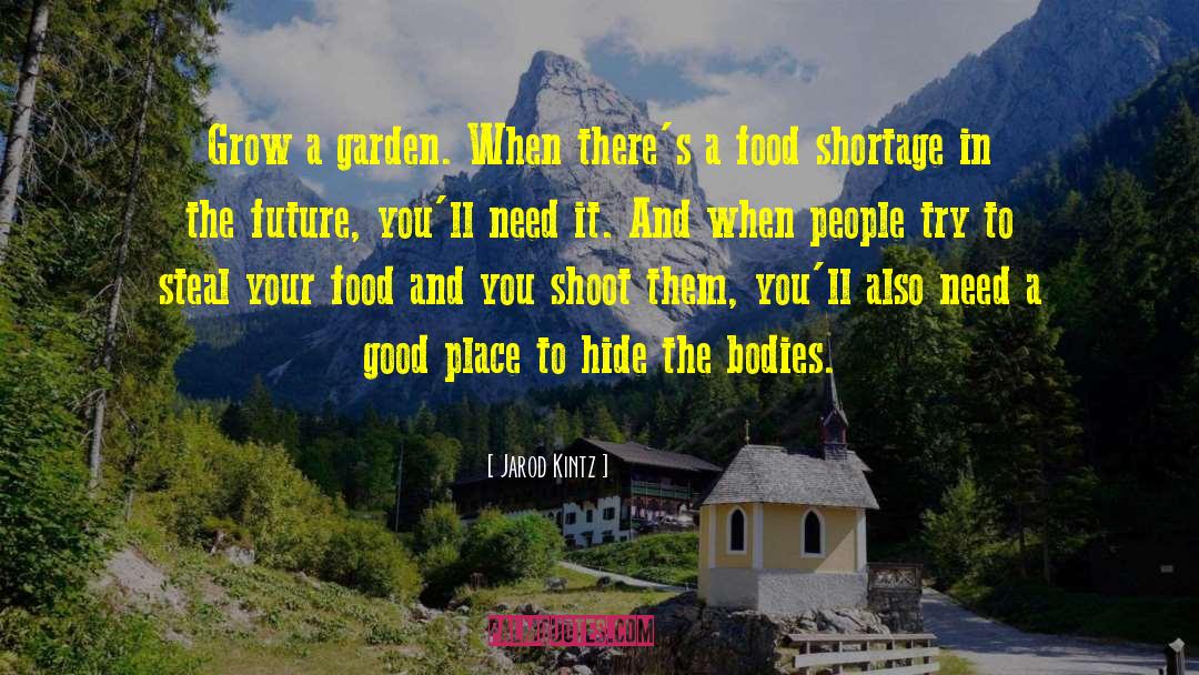 Flowers Bloom In Your Garden quotes by Jarod Kintz