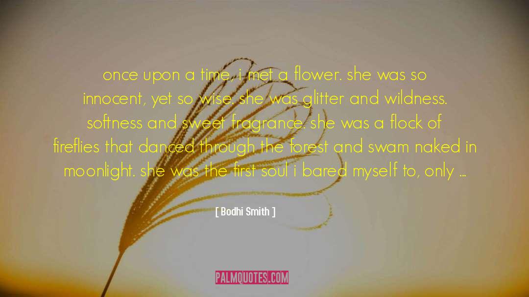 Flowers Bloom quotes by Bodhi Smith