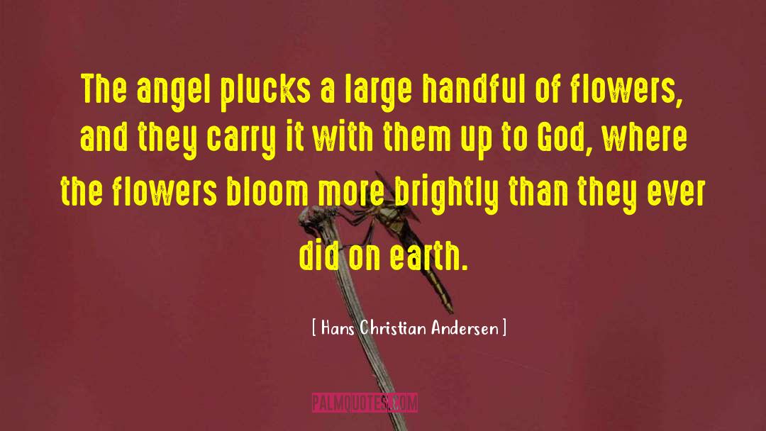 Flowers Bloom quotes by Hans Christian Andersen