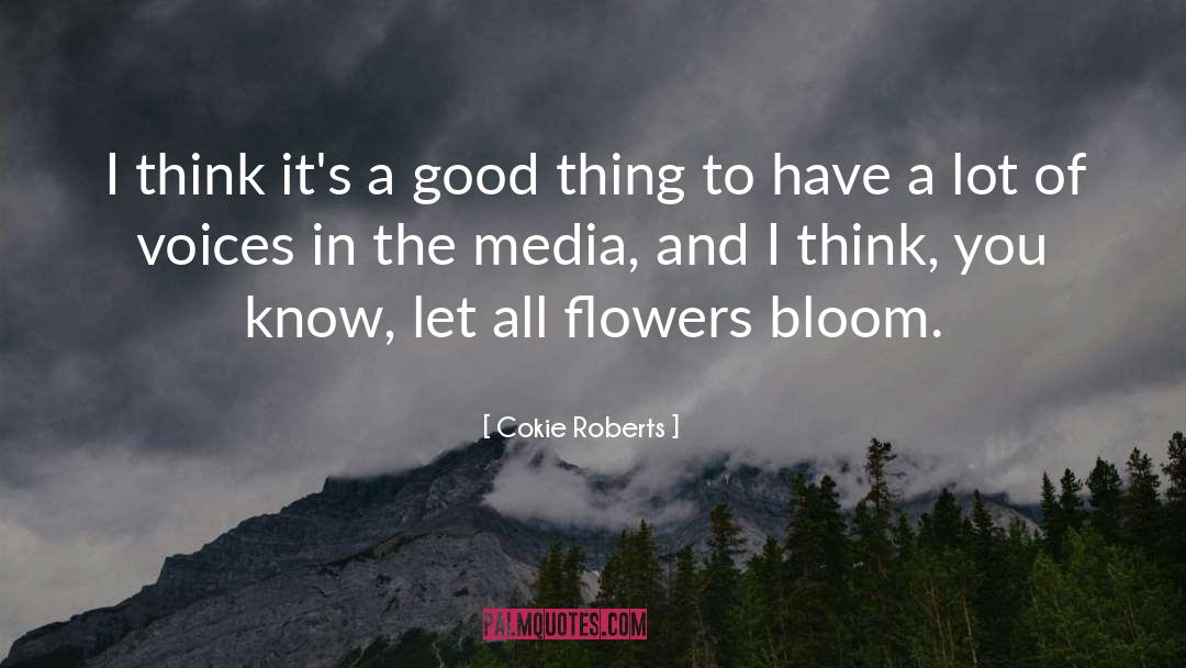 Flowers Bloom quotes by Cokie Roberts