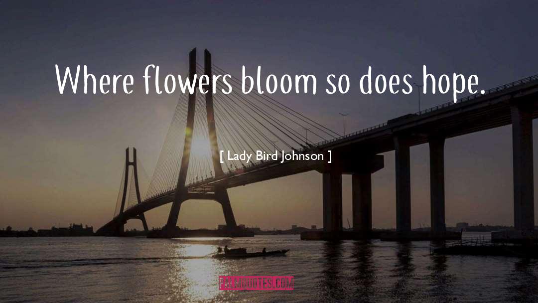 Flowers Bloom quotes by Lady Bird Johnson