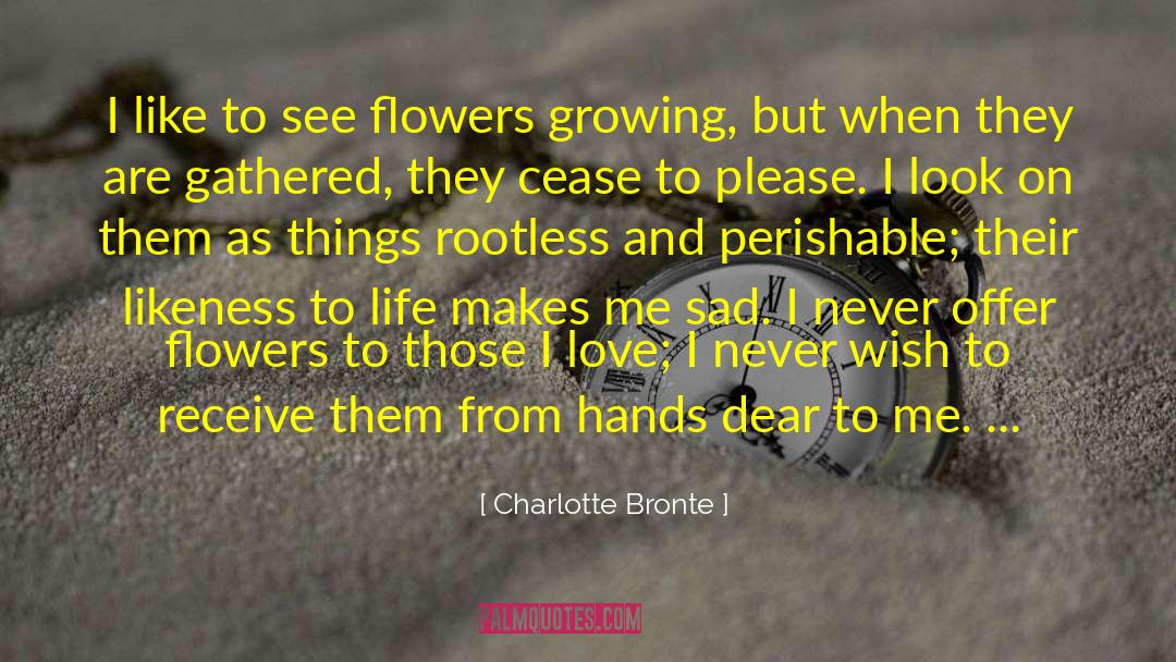 Flowers Growing quotes by Charlotte Bronte