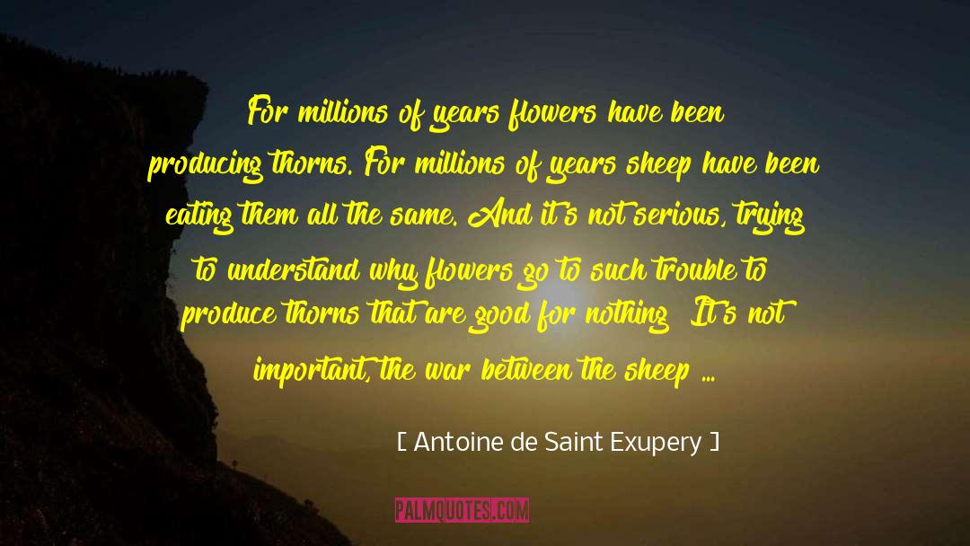 Flowers Growing quotes by Antoine De Saint Exupery