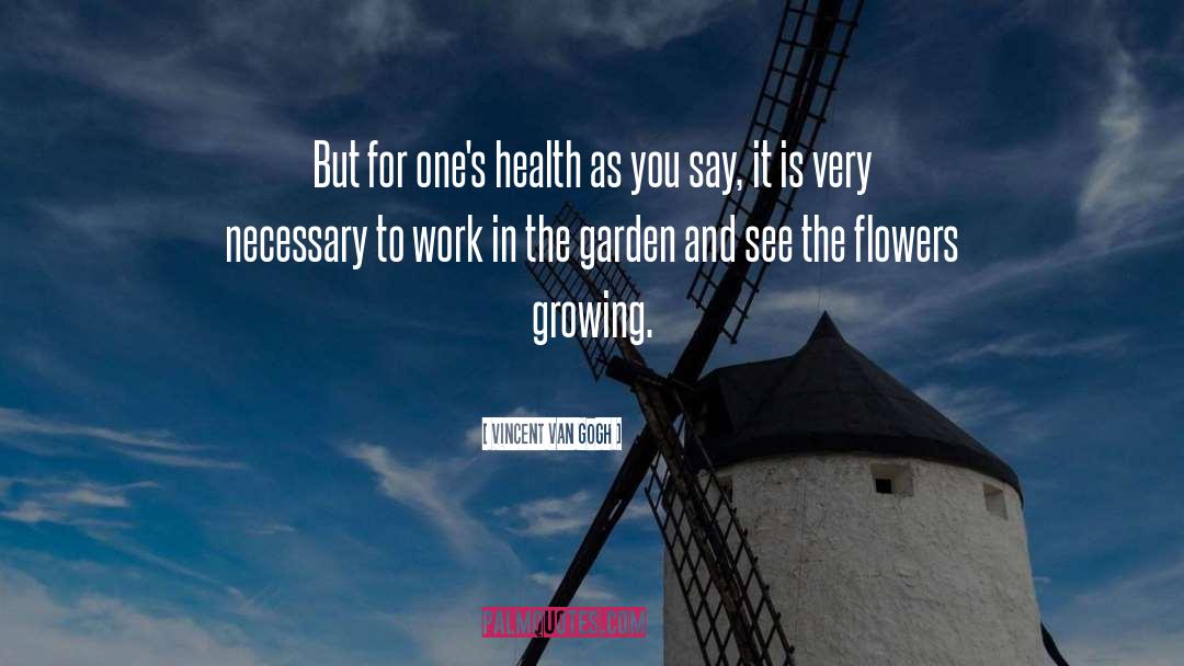 Flowers Growing quotes by Vincent Van Gogh