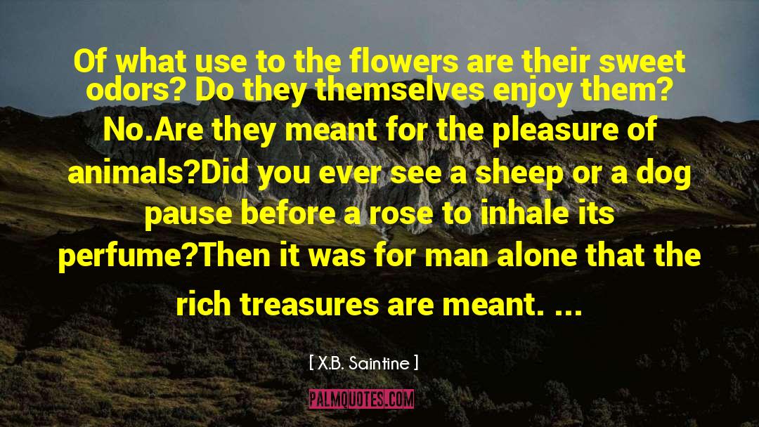 Flowers Influence On Man quotes by X.B. Saintine