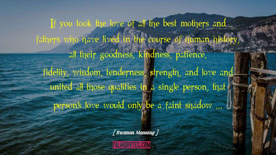 Flowers Of Love And Kindness quotes by Brennan Manning