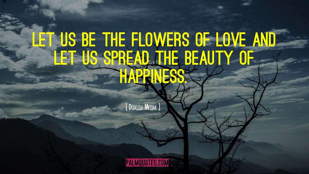 Flowers Of Love quotes by Debasish Mridha