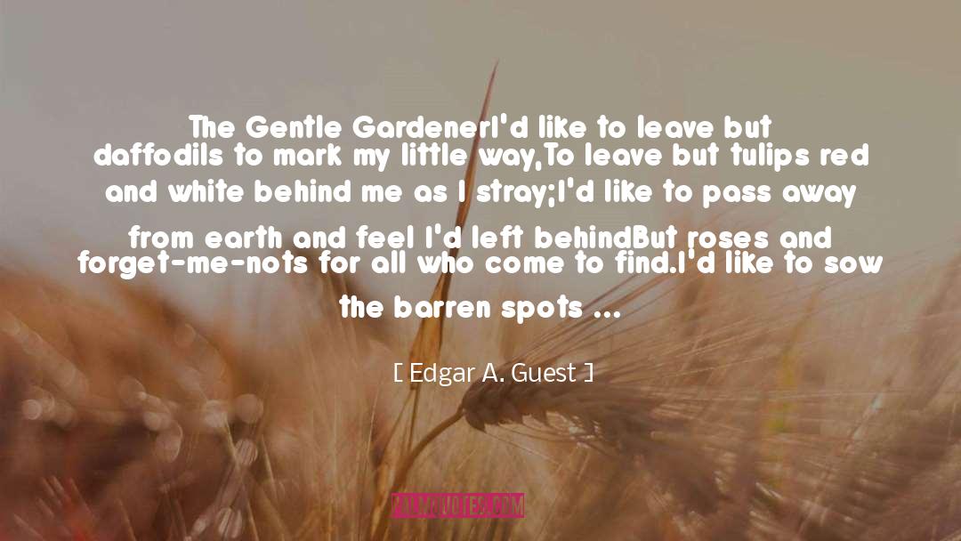 Flowers quotes by Edgar A. Guest