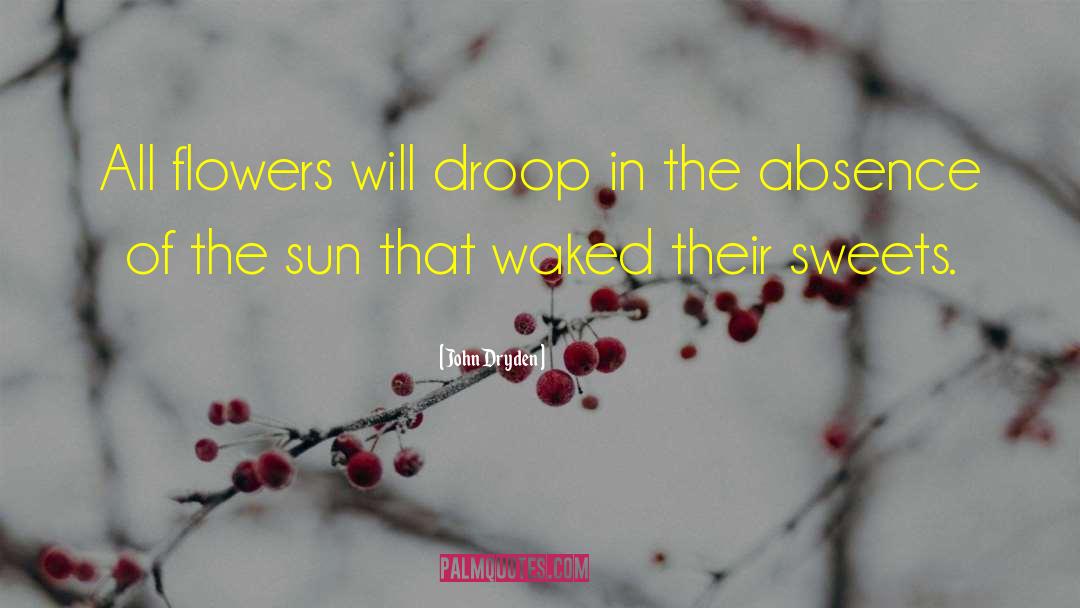 Flowers Will Bloom quotes by John Dryden
