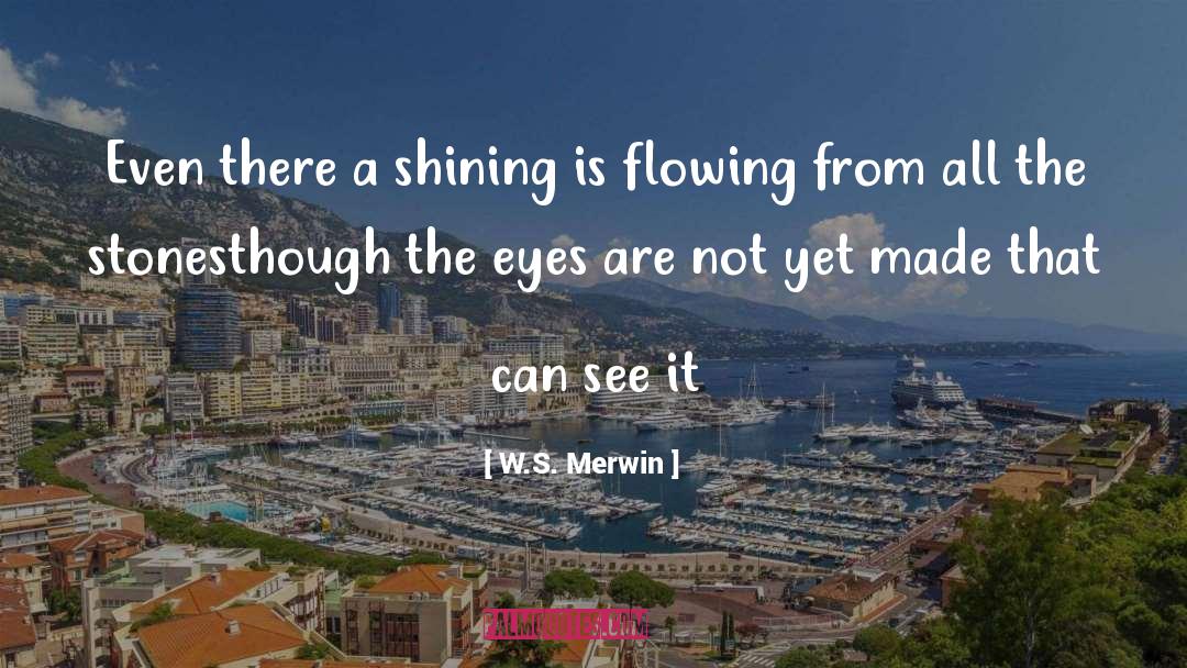 Flowing quotes by W.S. Merwin