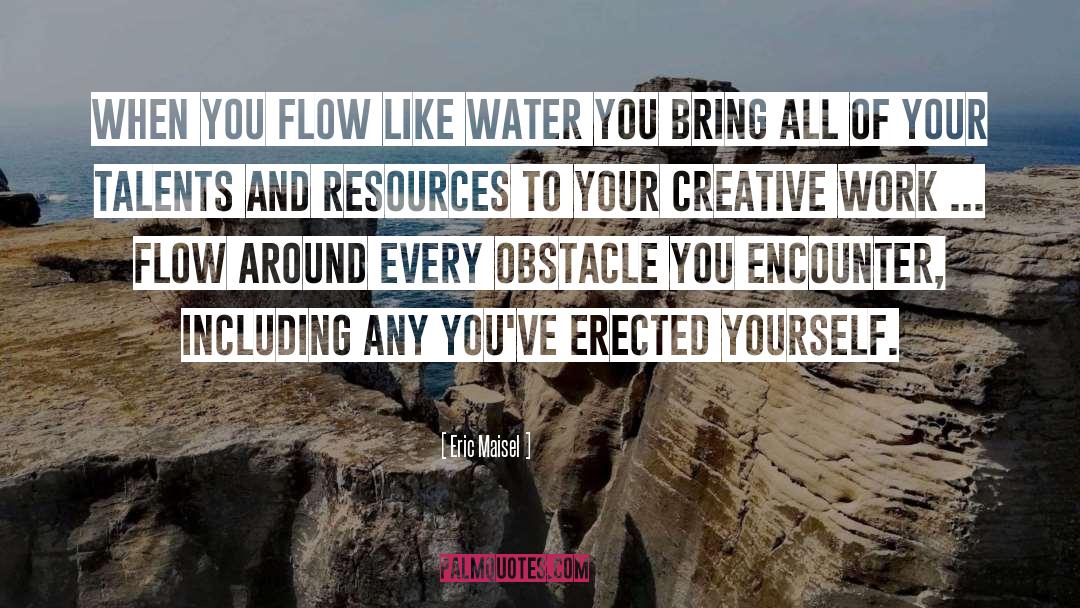 Flowing Water quotes by Eric Maisel