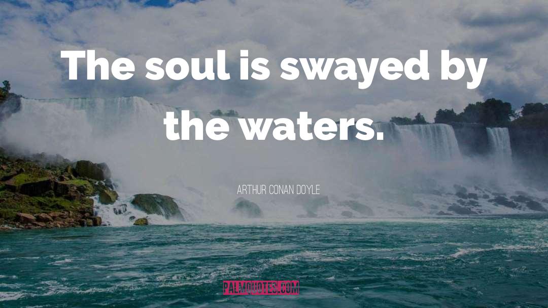 Flowing Water quotes by Arthur Conan Doyle