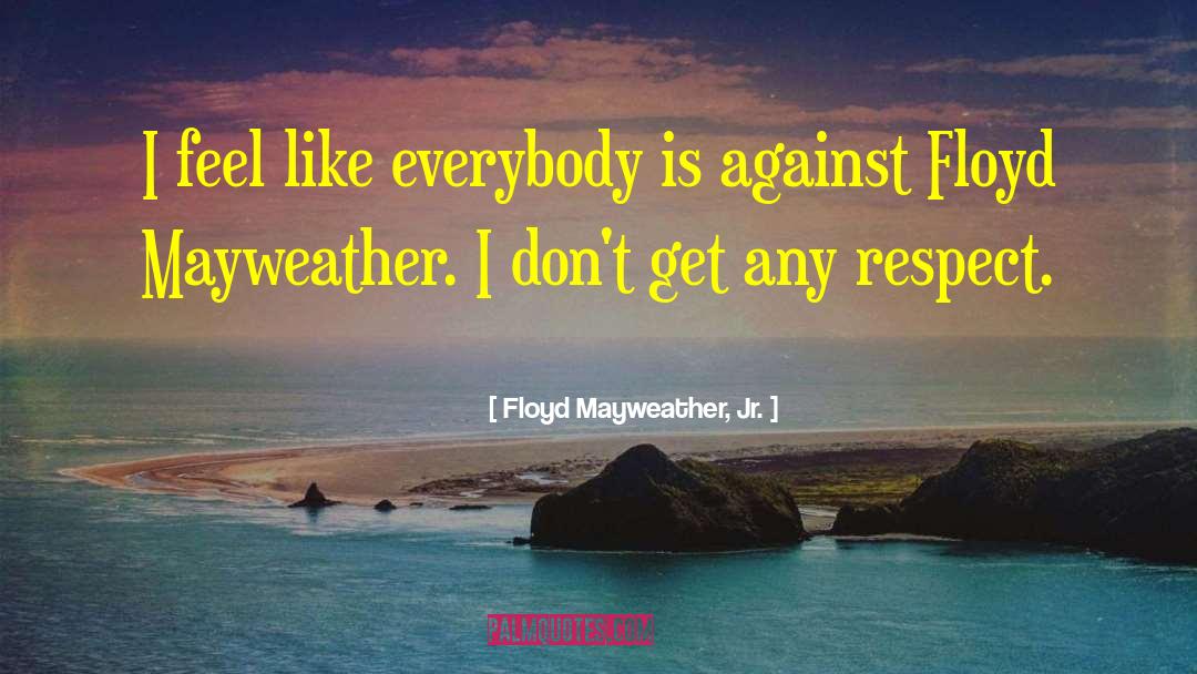 Floyd Mayweather quotes by Floyd Mayweather, Jr.