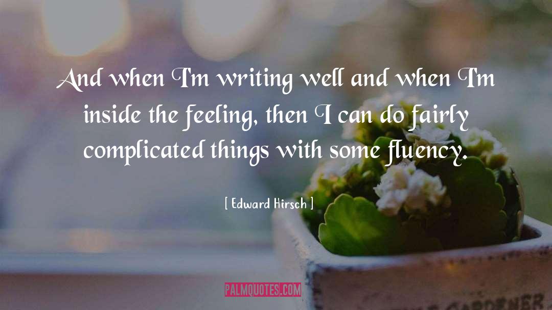 Fluency quotes by Edward Hirsch