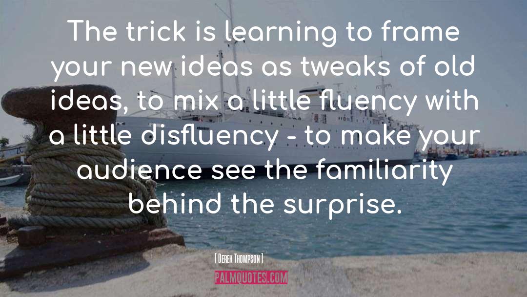 Fluency quotes by Derek Thompson