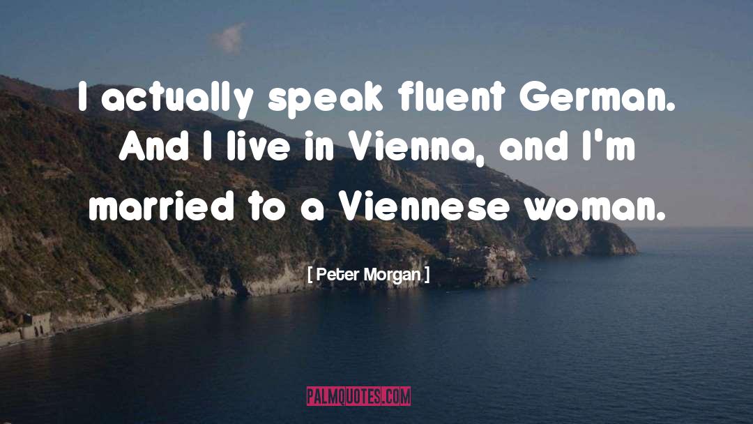 Fluent quotes by Peter Morgan