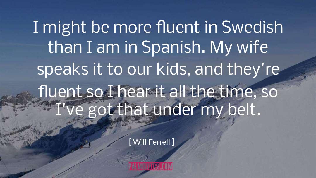 Fluent quotes by Will Ferrell