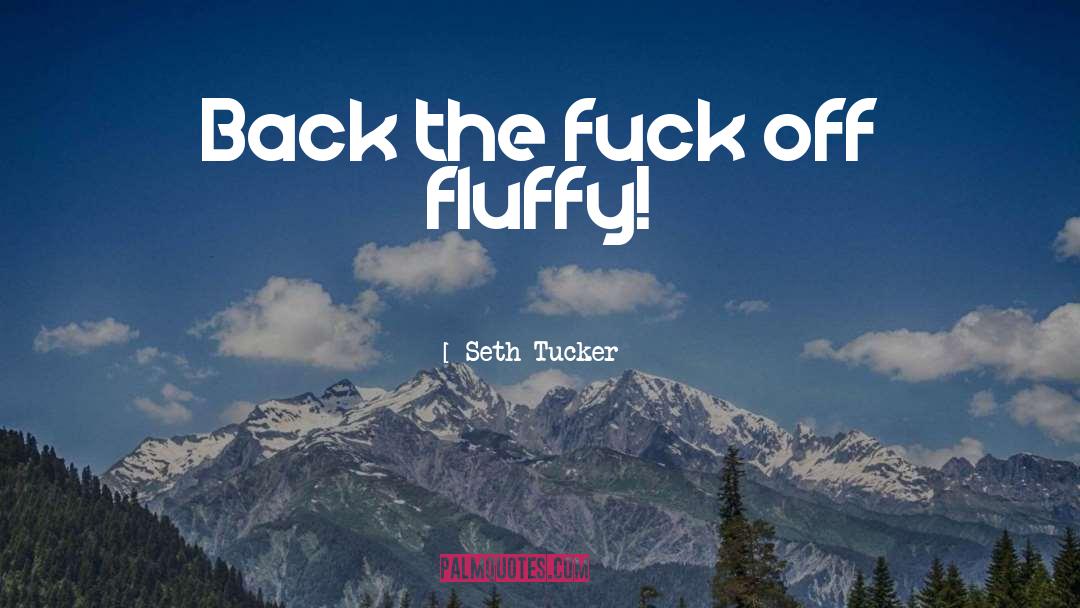 Fluffy quotes by Seth Tucker