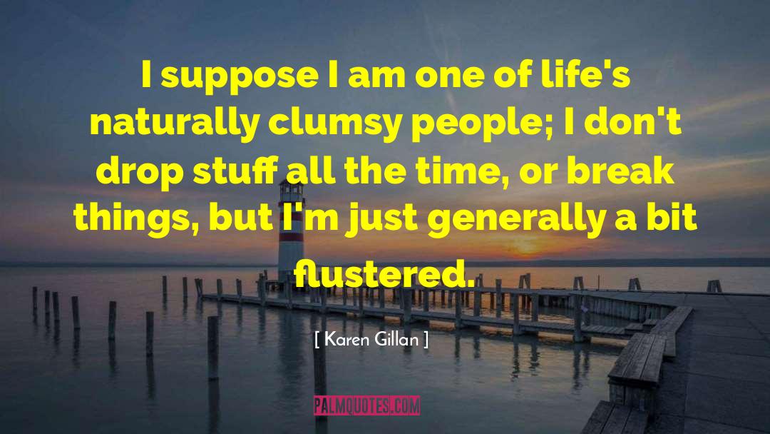 Flustered quotes by Karen Gillan